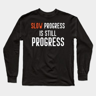 slow progress is still progress Long Sleeve T-Shirt